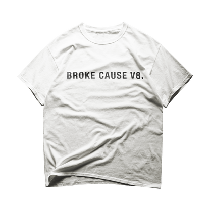 “Broke Cause V8” White Tee