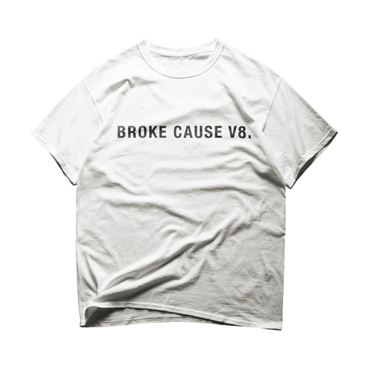 “Broke Cause V8” White Tee